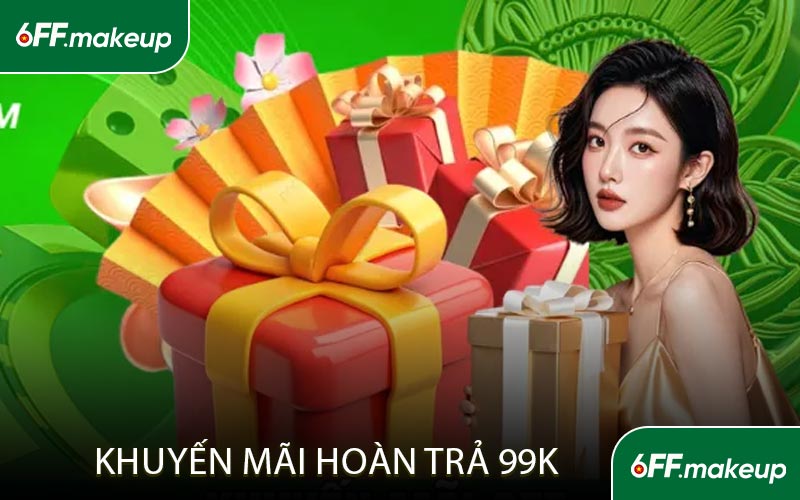 Đối tượng được nhận khuyến mãi hoàn trả 99K