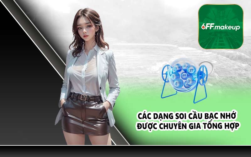 Các dạng soi cầu bạc nhớ được chuyên gia tổng hợp